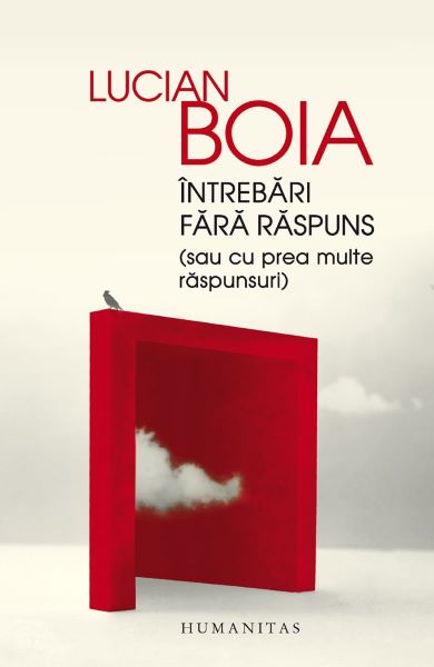 Cartea Intrebari fara raspuns - Lucian Boia de Lucian Boia