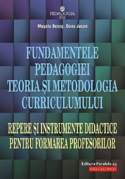 Cartea Fundamentele pedagogiei. Teoria si metodologia curriculumului - Musata Bocos, Dana Jucan de Fundamentele pedagogiei. Teoria si metodologia curriculumului - Musata Bocos, Dana Jucan
