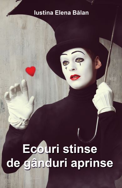 Cartea Ecouri stinse de ganduri aprinse - Iustina Elena Balan de Ecouri stinse de ganduri aprinse - Iustina Elena Balan