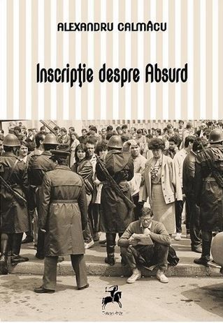 Cartea Inscriptie despre Absurd - Alexandru Calmacu de Alexandru Calmacu