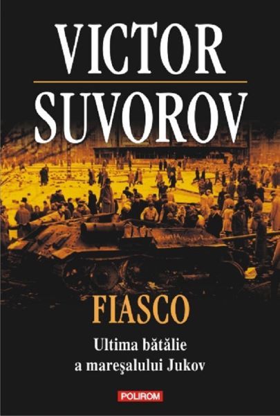 Cartea Fiasco. Ultima batalie a maresalului Jukov - Victor Suvorov de Victor Suvorov