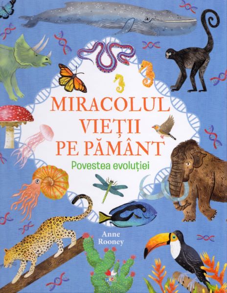 Cartea Miracolul vietii pe Pamant. Povestea evolutiei - Anne Rooney de Anne Rooney