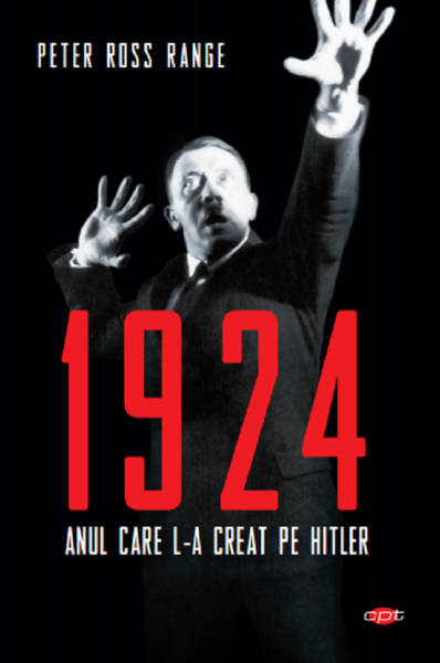 Cartea 1924, anul care l-a creat pe Hitler - Peter Ross Range de Peter Ross Range
