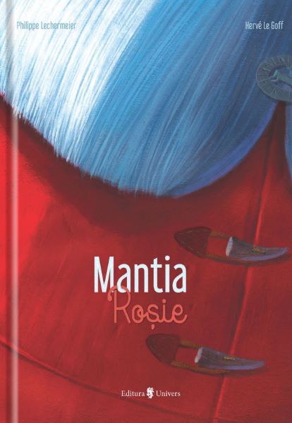 Cartea Mantia Rosie - Philippe Lechermeier, Herve Le Goff de Mantia Rosie - Philippe Lechermeier, Herve Le Goff