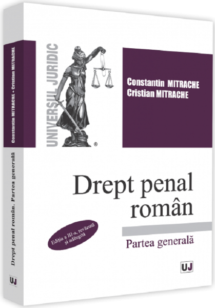 Cartea Drept penal roman. Partea generala Ed.3 - Constantin Mitrache, Cristian Mitrache de Drept penal roman. Partea generala Ed.3 - Constantin Mitrache, Cristian Mitrache