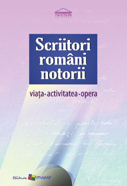Cartea Scriitori romani notorii. Viata, activitatea, opera - Angela Lungu, Cristina Duca de Scriitori romani notorii. Viata, activitatea, opera - Angela Lungu, Cristina Duca