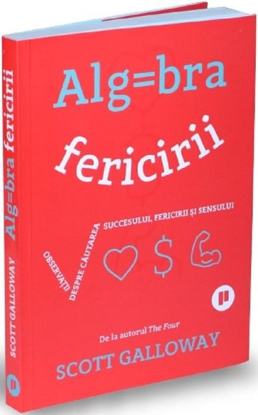 Cartea Algebra fericirii - Scott Galloway de Algebra fericirii - Scott Galloway