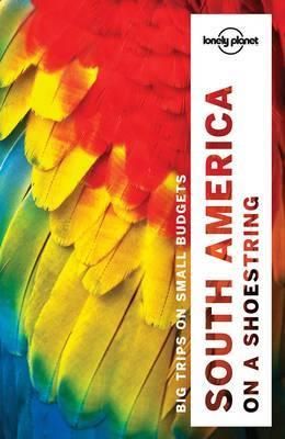 Cartea Lonely Planet South America on a shoestring de Lonely Planet South America on a shoestring