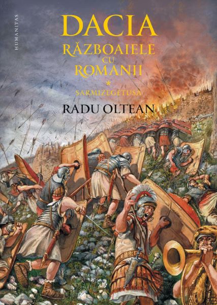 Cartea Dacia. Razboaiele cu romanii. Sarmizegetusa - Radu Oltean de Radu Oltean