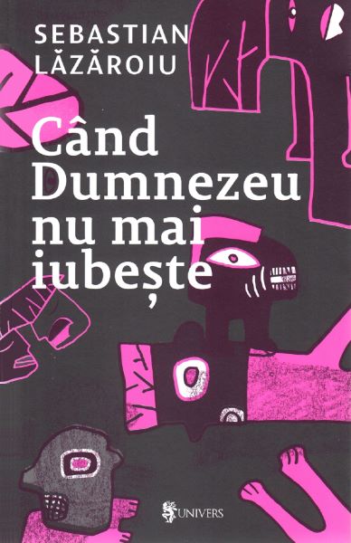 Cartea Cand Dumnezeu nu mai iubeste - Sebastian Lazaroiu de Sebastian Lazaroiu