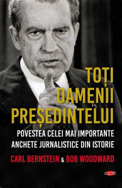 Cartea Toti oamenii presedintelui - Carl Bernstein, Bob Woodward de Toti oamenii presedintelui - Carl Bernstein, Bob Woodward