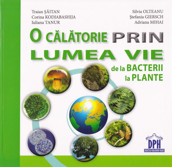 Cartea O calatorie prin lumea vie: de la bacterii la plante - Traian Saitan, Silvia Ollteanu de O calatorie prin lumea vie: de la bacterii la plante - Traian Saitan, Silvia Ollteanu