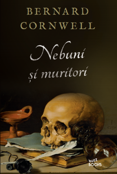 Cartea Nebuni si muritori - Bernard Cornwell de Bernard Cornwell