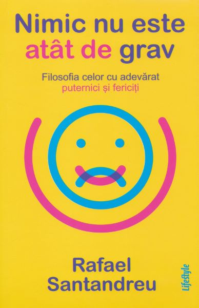 Cartea Nimic nu este atat de grav - Rafael Santandreu de Rafael Santandreu