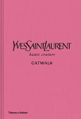 Cartea Yves Saint Laurent Catwalk: The Complete Haute Couture Collections 1962-2002 de Bolton