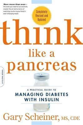 Cartea Think Like a Pancreas: A Practical Guide to Managing Diabetes with Insulin - Gary Scheiner de Gary Scheiner