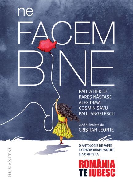 Cartea Ne facem bine. Romania, te iubesc! - Paula Herlo, Rares Nastase, Alex Dima, Cosmin Savu, Paul Angelescu de Alex Dima