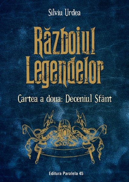 Cartea Razboiul legendelor. Cartea a doua: Deceniul Sfant - Silviu Urdea de Razboiul legendelor. Cartea a doua: Deceniul Sfant - Silviu Urdea