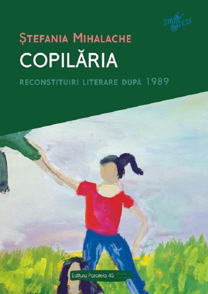 Cartea Copilaria. Reconstituiri literare dupa 1989 - Stefania Mihalache de Copilaria. Reconstituiri literare dupa 1989 - Stefania Mihalache