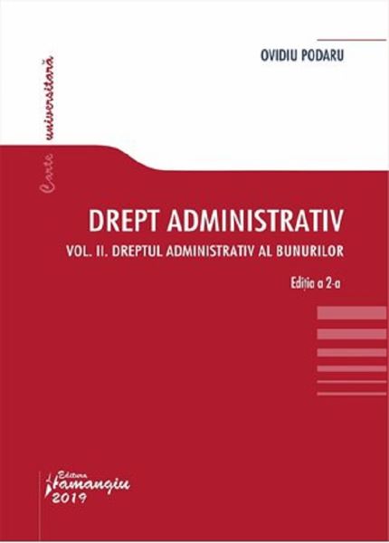 Cartea Drept administrativ Vol.2: Dreptul administrativ al bunurilor Ed.2 - Ovidiu Podaru de Ovidiu Podaru