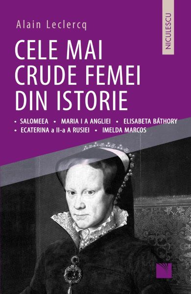 Cartea Cele mai crude femei din istorie - Alain Leclercq de Alain Leclercq