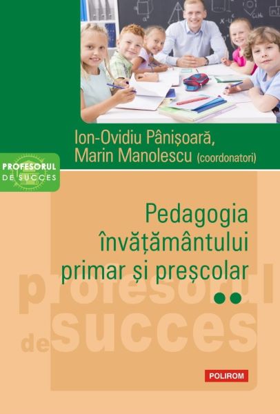Cartea Pedagogia invatamantului primar si prescolar Vol.2 - Ion-Ovidiu Panisoara, Marin Manolescu de Pedagogia invatamantului primar si prescolar Vol.2 - Ion-Ovidiu Panisoara, Marin Manolescu