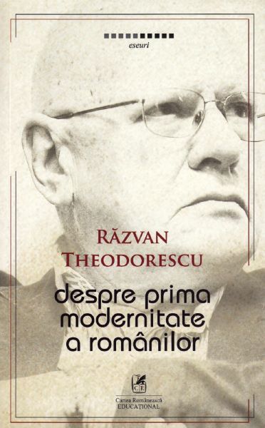 Cartea Despre prima modernitate a romanilor - Razvan Theodorescu de Despre prima modernitate a romanilor - Razvan Theodorescu