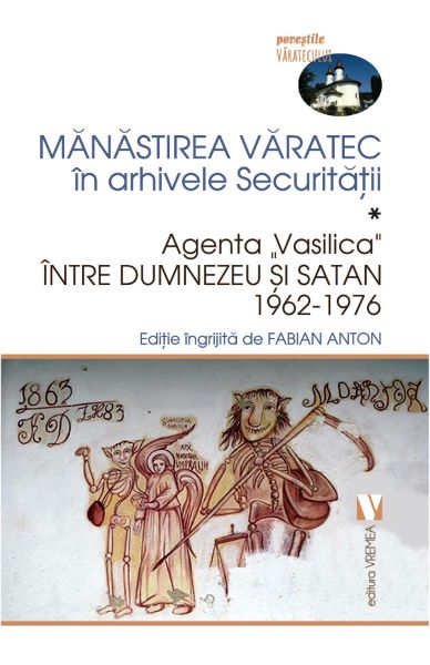 Cartea Manastirea Varatec in arhivele Securitatii - Fabian Anton de Fabian Anton