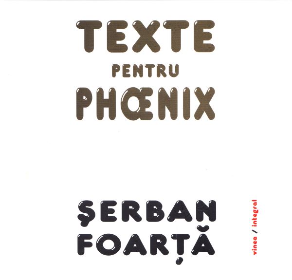 Cartea Texte pentru Phoenix - Serban Foarta de Serban Foarta