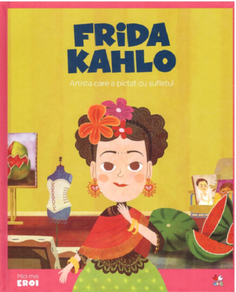 Cartea Micii mei eroi. Frida Kahlo - Javier Alonso Lopez de Javier Alonso Lopez