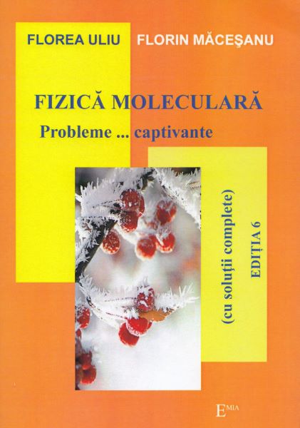 Cartea Fizica moleculara. Probleme captivante - Florea Uliu, Florin Macesanu de Fizica moleculara. Probleme captivante - Florea Uliu, Florin Macesanu