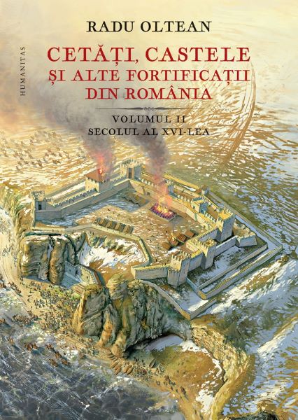 Cartea Cetati, castele si alte fortificatii din Romania - Radu Oltean de Radu Oltean