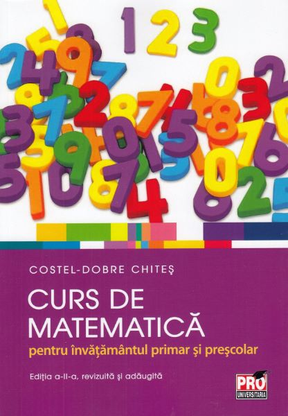 Cartea Curs de matematica pentru invatamantul primar si prescolar - Costel-Dobre Chites de Curs de matematica pentru invatamantul primar si prescolar - Costel-Dobre Chites