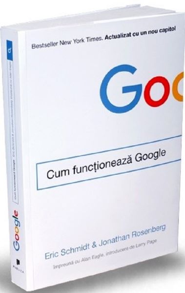 Cartea Cum functioneaza Google - Eric Schmidt, Jonathan Rosenberg de Eric Schmidt