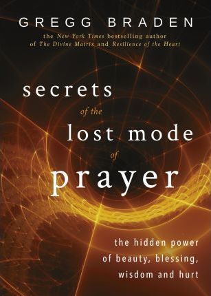 Cartea Secrets of the Lost Mode of Prayer: The Hidden Power of Beauty, Blessing, Wisdom, and Hurt - Gregg Braden de Gregg Braden