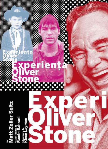 Cartea Experienta Oliver Stone - Matt Zoller Seitz de Experienta Oliver Stone - Matt Zoller Seitz