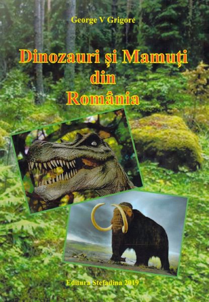 Cartea Dinozauri si mamuti din Romania - George V. Grigore de George V. Grigore