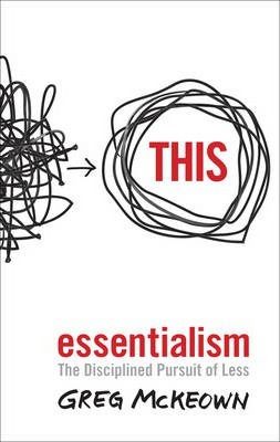 Cartea Essentialism: The Disciplined Pursuit of Less - Greg McKeown de Greg McKeown