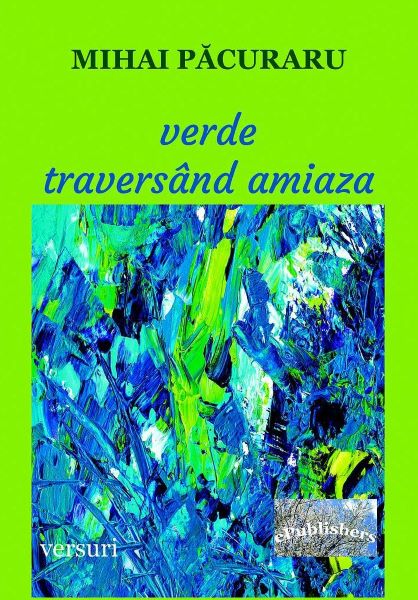 Cartea Verde traversand amiaza - Mihai Pacuraru de Verde traversand amiaza - Mihai Pacuraru