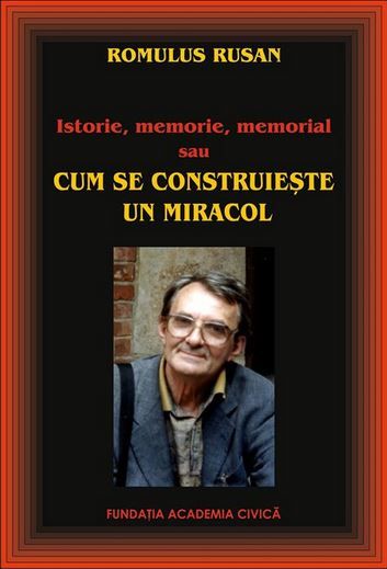 Cartea Cum se construieste un miracol - Romulus Rusan de Cum se construieste un miracol - Romulus Rusan