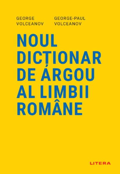 Cartea Noul dictionar de argou al limbii romane - George Volceanov de Noul dictionar de argou al limbii romane - George Volceanov