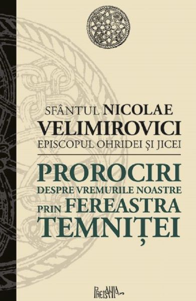 Cartea Prorociri despre vremurile noastre prin fereastra temnitei - Sfantul Nicolae Velimirovici de Prorociri despre vremurile noastre prin fereastra temnitei - Sfantul Nicolae Velimirovici