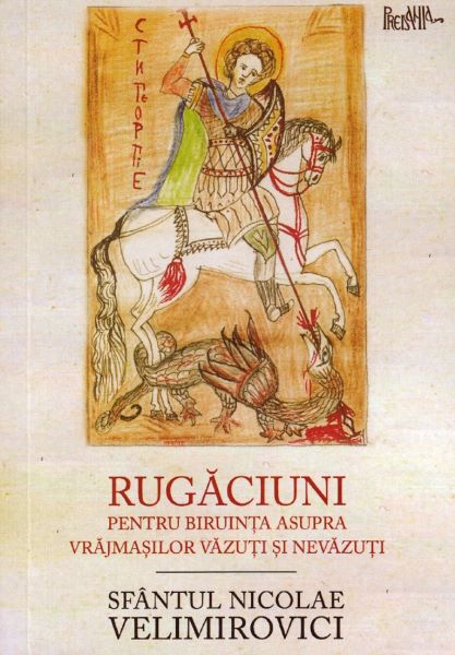 Cartea Rugaciuni pentru biruinta asupra vrajmasilor vazuti si nevazuti - Sfantul Nicolae Velimirovici de Rugaciuni pentru biruinta asupra vrajmasilor vazuti si nevazuti - Sfantul Nicolae Velimirovici