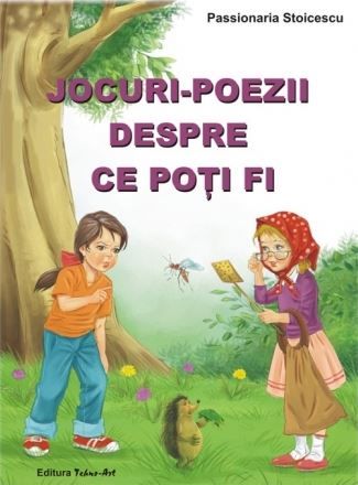 Cartea Jocuri-poezii despre ce poti fi - Passionaria Stoicescu de Jocuri-poezii despre ce poti fi - Passionaria Stoicescu