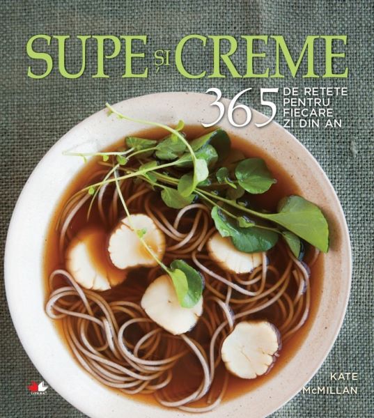 Cartea Supe si creme. 365 de retete pentru fiecare zi din an - Kate McMillan de Kate McMillan