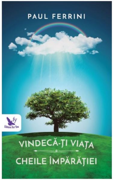 Cartea Vindeca-ti viata. Cheile imparatiei - Paul Ferrini de Paul Ferrini