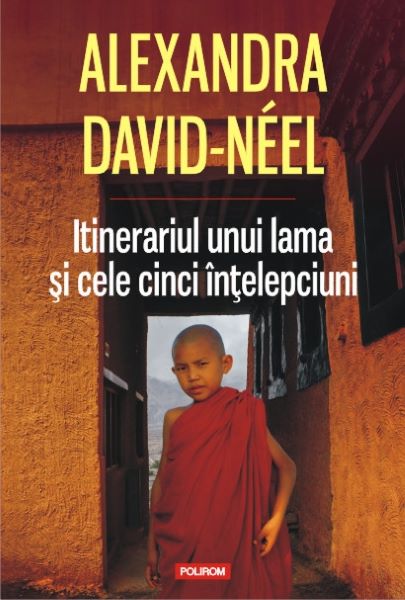 Cartea Itinerariul unui lama si cele cinci intelepciuni - Alexandra David-Neel de Itinerariul unui lama si cele cinci intelepciuni - Alexandra David-Neel