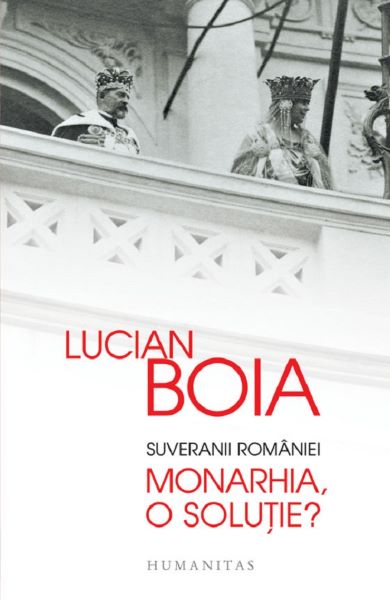 Cartea Suveranii Romaniei. Monarhia, o solutie? - Lucian Boia de Lucian Boia