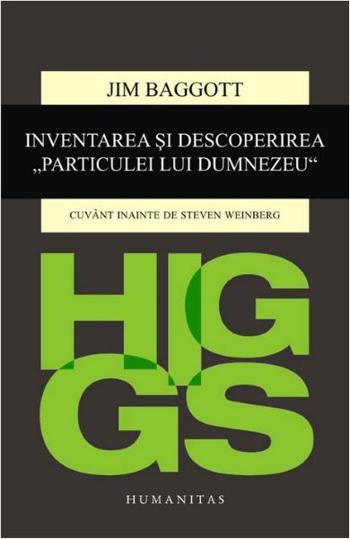 Cartea Higgs. Inventarea si descoperirea Particulei lui Dumnezeu - Jim Baggott de Jim Baggott