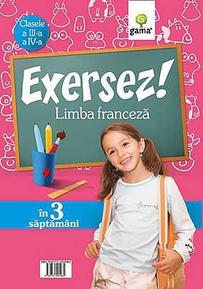 Cartea Exersez! Limba franceza - Clasele a 3-a si a 4-a de Ana Dontu